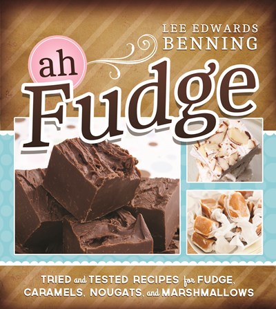 Ah Fudge: Tried and Tested Recipes for Fudge, Caramels, Nougats, and Marshmallows