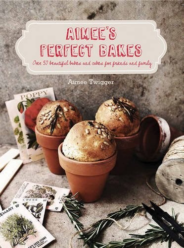 Aimee's Perfect Bakes: Over 50 Beautiful Bakes and Cakes for Friends and Family