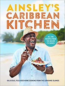 Ainsley's Caribbean Kitchen: Delicious, Feelgood Cooking from the Sunshine Islands