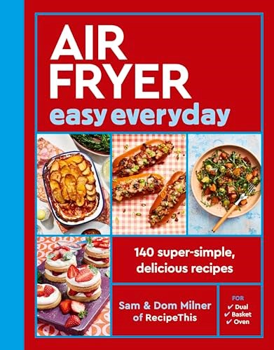 Air Fryer Easy Everyday: 140 Super-simple, Delicious Recipes