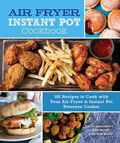 Air Fryer Instant Pot Cookbook: 100 Recipes to Cook with Your Air Fryer &amp; Instant Pot Pressure Cooker (Everyday Wellbeing, 5)