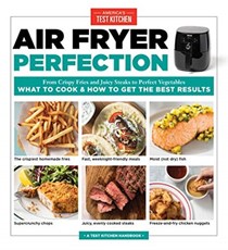 Air Fryer Perfection: From Crispy Fries and Juicy Steaks to Perfect Vegetables, What to Cook & How to  Get the Best Results