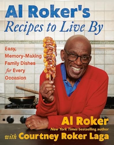 Al Roker’s Recipes to Live By: Easy, Memory-Making Family Dishes for Every Occasion