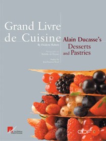 Alain Ducasse's Desserts and Pastries: Grand Livre de Cuisine