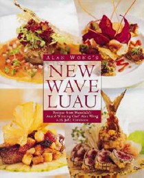 Alan Wong's New Wave Luau: Recipes From Honolulu's Award-Winning Chef