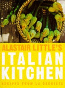 Alastair Little's Italian Kitchen: Recipes from "La Cacciata"