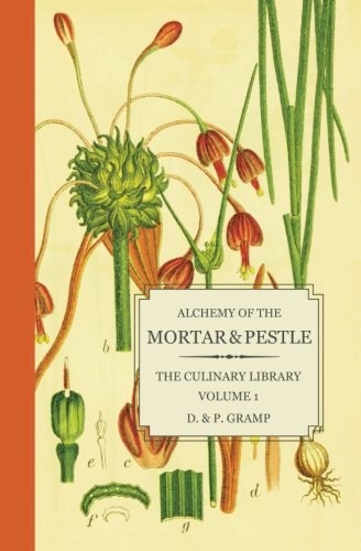 Alchemy of the Mortar & Pestle (The Culinary Library) (Volume 1)