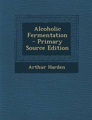 Alcoholic Fermentation - Primary Source Edition