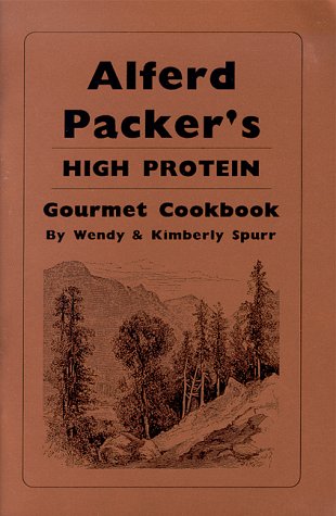 Alferd Packer's High Protein Cookbook