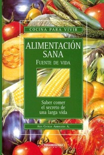 Alimentacion Sana Fuente de Vida: Saber Comer: El Secreto de una Larga Vida.