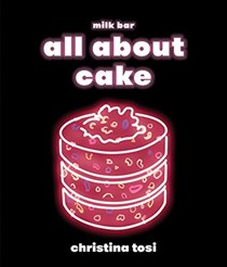  All About Cake: A Milk Bar Cookbook