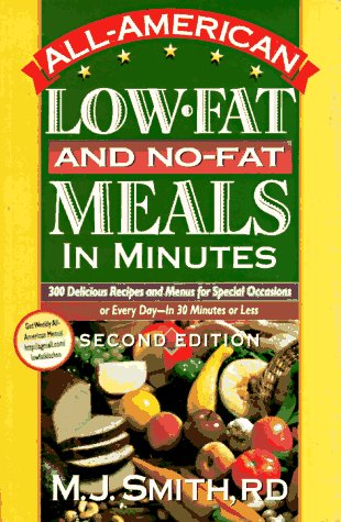 All-American Low-Fat and No-Fat Meals in Minutes: 300 Delicious Recipes and Menus for Special Occasions or Every Day -- in 30 Minutes or Less