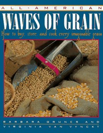 All American Waves of Grain: How to Buy, Store, and Cook Every Imaginable Grain