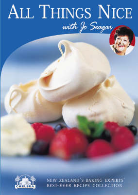 All Things Nice with Jo Seagar: New Zealand's Baking Experts' Best Ever Recipe Collection