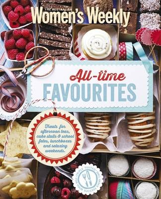 All-Time Favourites: Treats for Afternoon Teas, Cakes Stalls & School Fêtes, Lunchboxes and Relaxing Weekends