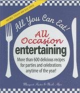 All You Can Eat! All Occasion Entertaining: More Than 600 Delicious Recipes for Parties and Celebrations Anytime of the Year!