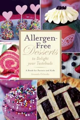 Allergen-Free Desserts to Delight Your Tastebuds: A Book for Parents and Kids