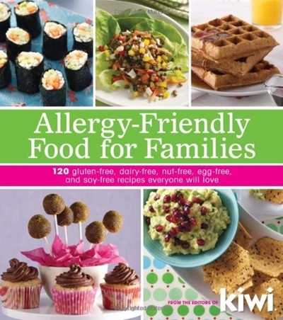 Allergy-Friendly Food for Families: 120 Gluten-Free, Dairy-Free, Nut-Free, Egg-Free, and Soy-Free Recipes Everyone Will Love