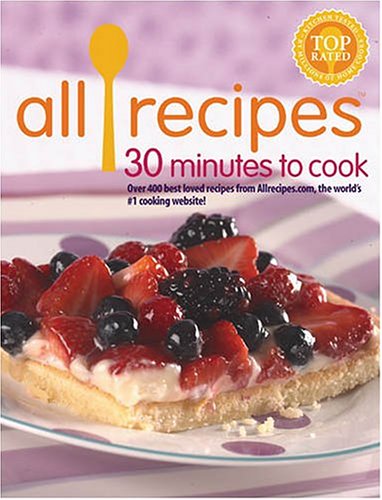 Allrecipes 30 Minutes To Cook: Over 400 Best Loved Redipes From Allrecipes.Com