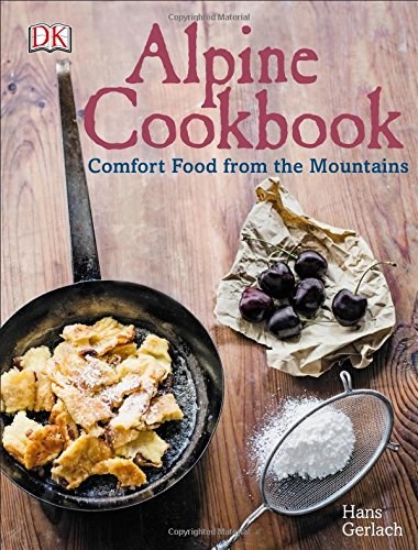 Alpine Cookbook: Comfort Food from the Mountains | Eat Your Books