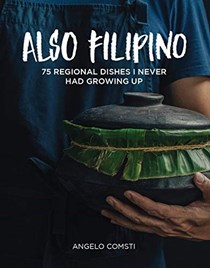 Also Filipino: 75 Regional Dishes I Never Had Growing Up