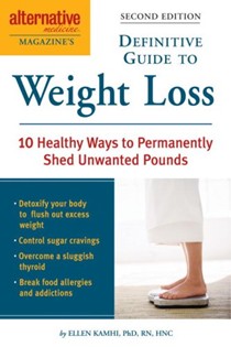 Alternative Medicine Magazine's Definitive Guide to Weight Loss: 10 Healthy Ways to Permanently Shed Unwanted Pounds