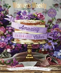 Amazing Decorated Cakes: A complete guide to making and decorating cakes