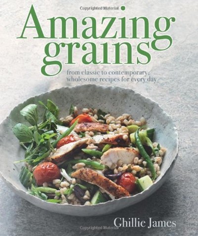 Amazing Grains: From classic to contemporary, wholesome recipes for every day