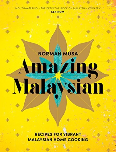 Amazing Malaysian: Recipes for Vibrant Malaysian Home-Cooking