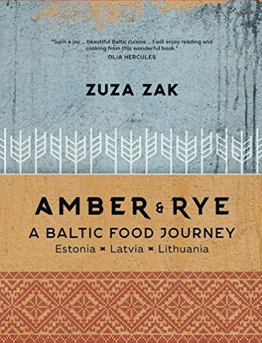 Amber & Rye: A Baltic Food Journey: Estonia • Latvia • Lithuania