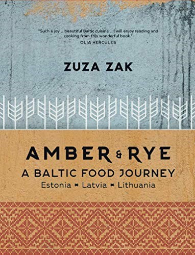 Amber & Rye: A Baltic Food Journey: Estonia • Latvia • Lithuania