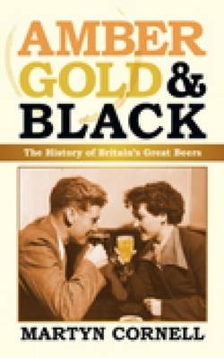 Amber, Gold and Black: The History of Britain's Great Beers