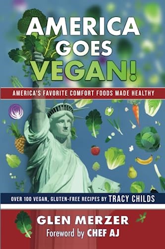 America Goes Vegan!: America’s Favorite Comfort Foods Made Healthy