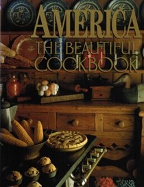 America: The Beautiful Cookbook: Authentic Recipes from Across America