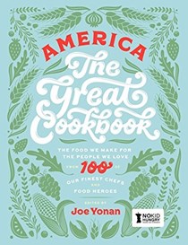 America The Great Cookbook: The Food We Make for the People We Love from 100 of Our Finest Chefs and Food Heroes