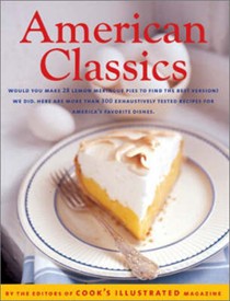 American Classics: More Than 300 Exhaustively Tested Recipes For America's Favorite Dishes