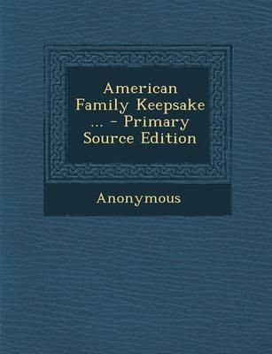 American Family Keepsake ... - Primary Source Edition