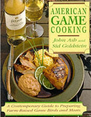 American Game Cooking: A Contemporary Guide to Preparing Farm-raised Game Birds and Meats