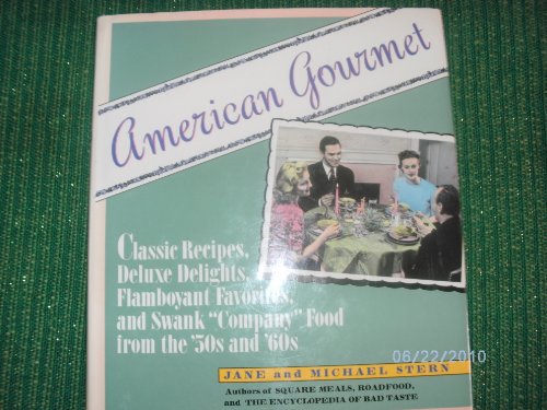 American Gourmet: Classic Recipes, Deluxe Delights, Flamboyant Favorites, and Swank "Company" Food from the '50s and '60s