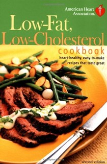 American Heart Association Low-Fat, Low-Cholesterol Cookbook: Second Edition, Updated And Revised