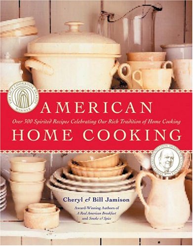 American Home Cooking: Over 300 Spirited Recipes Celebrating Our Rich Tradition of Home Cooking