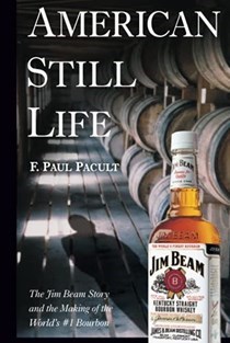 American Still Life: The Jim Beam Story and the Making of the World's #1 Bourbon