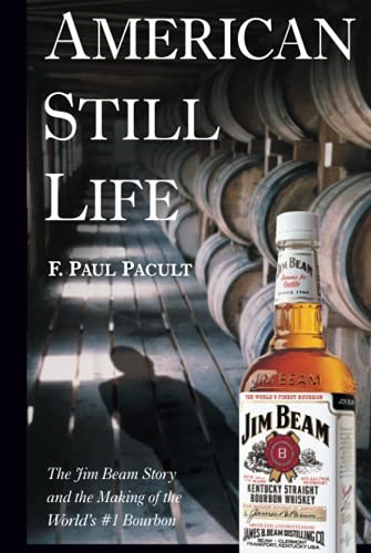 American Still Life: The Jim Beam Story and the Making of the World's #1 Bourbon