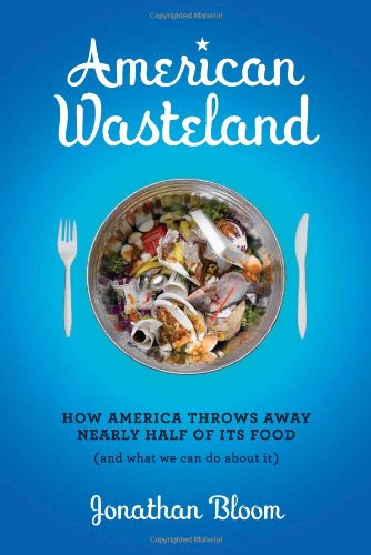 American Wasteland: How America Throws Away Nearly Half of Its Food (and What We Can Do about It)