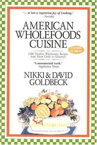American Wholefoods Cuisine: 1300 Meatless Wholesome Recipes from Short Order to Gourmet