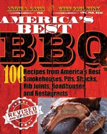 America's Best BBQ (Revised Edition): 100 Best Barbecue Recipes from America's Smokehouses, Pits, Shacks, Rib Joints, Roadhouses, and Restaurants