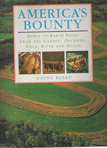 America's Bounty: Down-To-Earth Foods from the Garden, Orchard, Field, River and Ocean