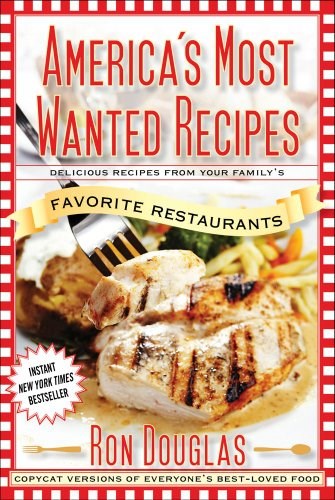 America's Most Wanted Recipes: Delicious Recipes from Your Family's Favorite Restaurants