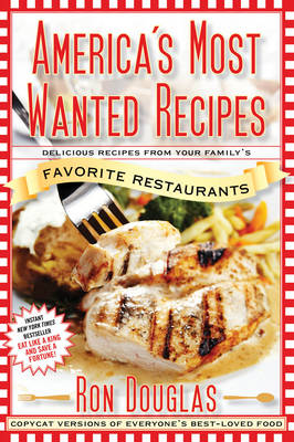America's Most Wanted Recipes: Delicious Recipes from Your Family's Favorite Restaurants