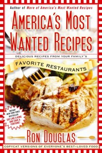 America's Most Wanted Recipes: The Secret Recipes from Your Family's Favorite Restaurants